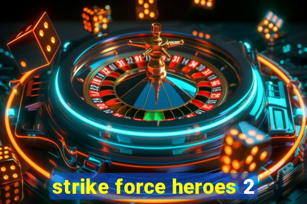 strike force heroes 2